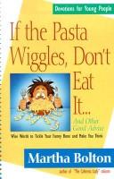 Cover of: If the pasta wiggles, don't eat it-- and other good advice by Martha Bolton