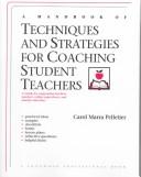 A handbook of techniques and strategies for coaching student teachers by Carol Marra Pelletier