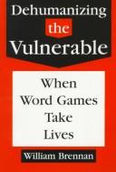 Cover of: Dehumanizing the vulnerable: when word games take lives