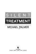 Cover of: Silent treatment by Michael Palmer