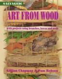 Cover of: Art from wood: with projects using branches, leaves, and seeds
