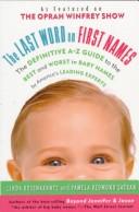 Cover of: The last word on first names: the definitive A-Z guide to the best and worst in baby names by America's leading experts