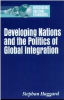 Cover of: Developing nations and the politics of global integration by Stephan Haggard
