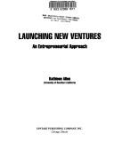 Cover of: Launching new ventures: an entrepreneurial approach