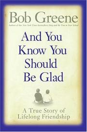 Cover of: And you know you should be glad: a true story of lifelong friendship