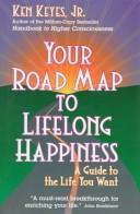 Cover of: Your  road map to lifelong happiness by Ken Keyes
