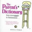 Cover of: The parent's dictionary: from Arrrggggh! to Zzzzzzzzzz--