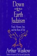 Cover of: Down-to-earth Judaism: food, money, sex, and the rest of life
