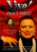 Cover of: Live! Don't diet!: the low-fat cookbook that can change your life