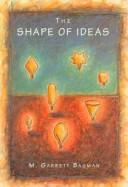 Cover of: The shape of ideas by M. Garrett Bauman