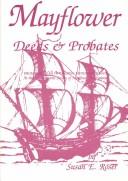 Cover of: Mayflower deeds & probates: from the files of George Ernest Bowman at the Massachusetts Society of Mayflower Descendants