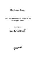 Cover of: Roofs and roots: the care of separated children in the developing world