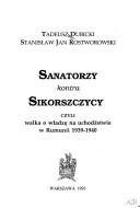 Sanatorzy kontra Sikorszczycy, czyli, Walka o władzę na uchodźstwie w Rumunii 1939-1940 by Tadeusz Dubicki