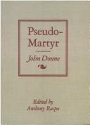 Cover of: Pseudo-martyr: wherein out of certaine propositions and gradations, this conclusion is evicted that those which are of the Romane religion in this kingdome, may and ought to take the oath of allegiance