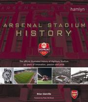 Arsenal Stadium history : the official illustrated history of Highbury Stadium : 93 years of innovation, passion and pride