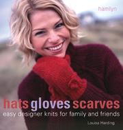 Hats, gloves, scarves : easy designer knits for family and friends