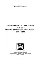 Empresarios y políticos en el Estado Soberano del Cauca by Alonso Valencia Llano
