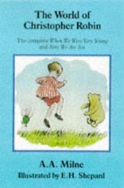 The world of Christopher Robin : containing When we were very young and Now we are six