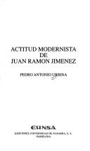 Cover of: Actitud modernista de Juan Ramón Jiménez by Pedro Antonio Urbina