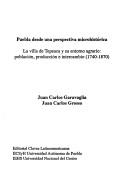 Cover of: Puebla desde una perspectiva microhistórica: la villa de Tepeaca y su entorno agrario : población, producción e intercambio, 1740-1870
