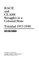 Cover of: Race and class struggles in a colonial state: Trinidad 1917-1945