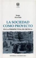 Cover of: La Sociedad como proyecto en la perspectiva de Ortega