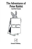 Cover of: The adventures of Peter rabbit and his friends: a full-length play based on the life and stories of Beatrix Potter
