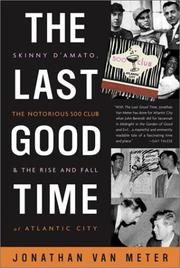 Cover of: The last good time: Skinny D'Amato, the notorious 500 Club, and the rise and fall of Atlantic City