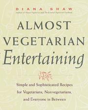 Cover of: Almost vegetarian entertaining: simple and sophisticated recipes for vegetarians, nonvegetarians, and everyone in between