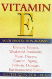 Cover of: Vitamin E: your protection against exercise fatigue, weakened immunity, heart disease, cancer, aging, diabetic damage, environmental toxins