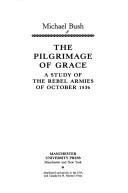 Cover of: The pilgrimage of grace by Bush, M. L.