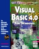 Cover of: The visual guide to Visual Basic 4.0 for Windows: the illustrated, plain-English encyclopedia to the Windows programming language