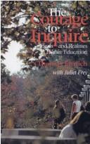Cover of: The courage to inquire: ideals and realities in higher education