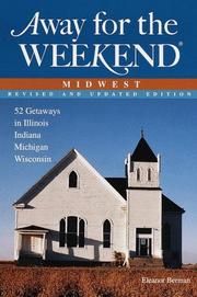 Cover of: Away for the weekend, Midwest: 52 great getaways in Illinois, Indiana, Michigan, Wisconsin