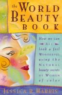 Cover of: The world beauty book: how we can all look and feel wonderful using the natural beauty secrets of women of color