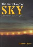Cover of: The ever-changing sky: a guide to the celestial sphere