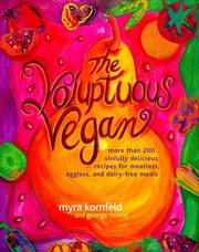 Cover of: The Voluptuous Vegan: More Than 200 Sinfully Delicious Recipes for Meatless, Eggless, and Dairy-Free Meals