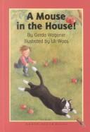 Cover of: A mouse in the house! by Gerda Wagener