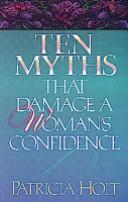 Cover of: Ten myths that damage a woman's confidence