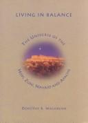 Cover of: Living in balance: the universe of the Hopi, Zuni, Navajo, and Apache