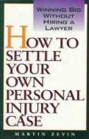 Cover of: How to settle your own personal injury case: winning big without hiring a lawyer