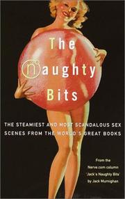 Cover of: The naughty bits: the steamiest (and most scandalous) sex scenes from the world's greatest books