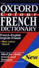 Cover of: The Oxford colour French dictionary: French-English, English-French = français-anglais, anglais-français