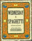 Cover of: Wednesday is spaghetti and macaroni and fettucine and pasta salads and more.