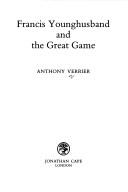 Francis Younghusband and the Great Game by Anthony Verrier