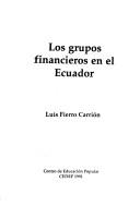 Cover of: Los grupos financieros en el Ecuador by Luis Fierro Carrión