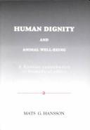 Human dignity and animal well-being by Mats G. Hansson