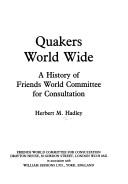 Quakers world wide : a history of Friends World Committee for Consultation