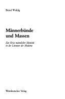Cover of: Männerbünde und Massen: zur Krise männlicher Identität in der Literatur der Moderne