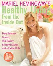 Cover of: Mariel Hemingway's Healthy Living from the Inside Out: Every Woman's Guide to Real Beauty, Renewed Energy, and a Radiant Life